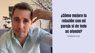 ¿Cómo mejoro la relación con mi pareja si de todo se ofende? | Enrique Delgadillo