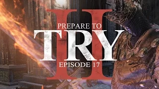 Prepare to Try: Episode 17 - Taking Down Pontiff Sulyvahn (Dark Souls 3)