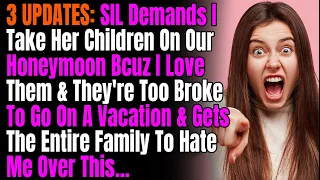 3 UPDATES: SIL Demands I Take Her Children On Our Honeymoon Bcuz I Love Them & They're Too Broke