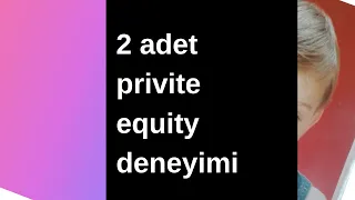 PRIVITE EQUITY (PE) 2 AYRI YAŞANMIŞ OLAY