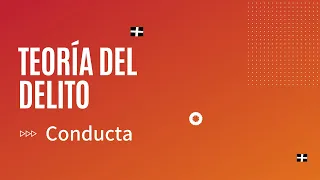 Conducta. Teoría del delito