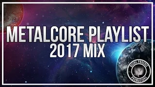 Metalcore Playlist | 2017 Mix