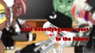 || Past Countryhumans react some memes and the future || Part 1?