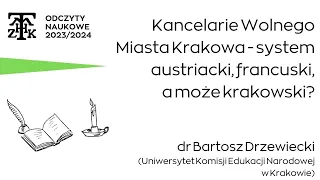 dr Bartosz Drzewiecki | “Kancelarie Wolnego Miasta Krakowa - system austriacki, francuski, (...)”