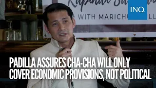 Padilla assures Cha-cha will only cover economic provisions, not political