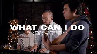 What Can I do | Paul Baloche | FFA Worship Team