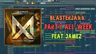 Blasterjaxx - Party All Week (feat. JAMEZ) [ FL STUDIO REMAKE + FLP ]