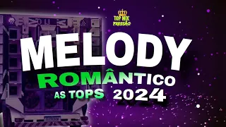 🔴SET MELODY ROMÂNTICO AS TOPS FEVEREIRO 2024 #topmixpressão