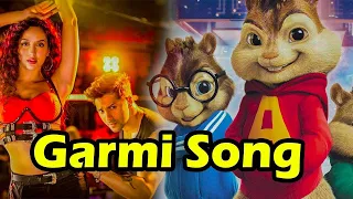 GARMI Song || Chipmunks version || Street Dancer 3 | Nora , Varun