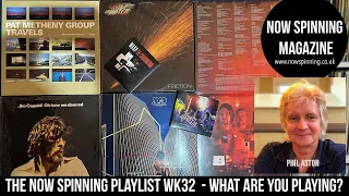 The Now Spinning Album Album Playlist WK32  - What are you playing?  - with Phil Aston