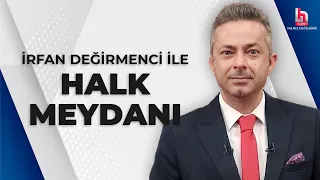 #CANLI | İrfan Değirmenci ile Halk Meydanı | #HalkTV