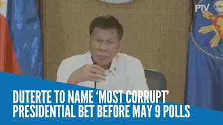 Duterte to name ‘most corrupt’ presidential bet before May 9 polls
