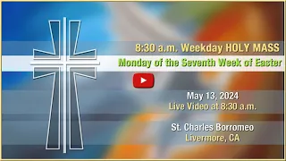 Monday of the Seventh Week of Easter - Mass at St. Charles - May 13, 2024
