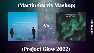 In The Name Of Love Vs Aurora (Martin Garrix Mashup) (Project Glow 2022)