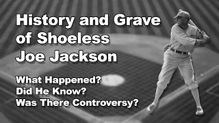 Shoeless Joe Jackson - History and Grave Visit