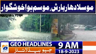 Geo Headlines Today 9 AM | Heavy rain turns weather pleasant | 18th September 2023