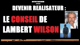 REUSSIR : le conseil de LAMBERT WILSON