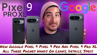 New Google Pixel 9 All Three Phones Hands On Leaks
