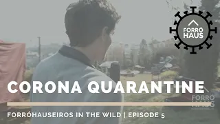 Corona Quarantine - Episode 5 | Forróhauseiros in the wild