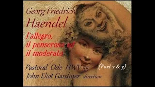 HAENDEL, L' Allegro, il Penseroso ed il Moderato (Part II & III) John Eliot Gardiner