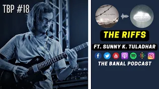 TBP #18 - The RIFFS: Expressing Yourself through MUSIC (Ft. Sunny K. Tuladhar)