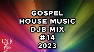 GOSPEL HOUSE MUSIC  DJB #14        07/25/2023