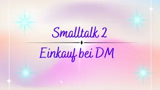 Smalltalk 2 und Einkauf bei DM