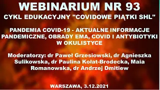 WEBINAR NR 93 PANDEMIA COVID-19 - AKTUALNA SYTUACJA, COVID i ANTYBIOTYKI W OKULISTYCE, OBRADY EMA