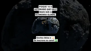 PSIQUE 16 O ASTEROIDE QUE VALE MAIS QUE A ECONOMIA GLOBAL #shorts #viral #brasil #curiosidades