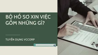 Hồ sơ xin việc gồm những gì? Một số lưu ý về hồ sơ xin việc