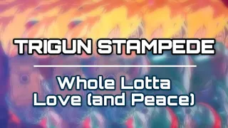 TRIGUN STAMPEDE [AMV] - “Whole Lotta Love (and Peace!)”