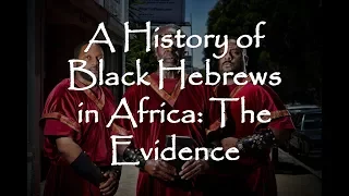 A History of Black Hebrews in Africa: The Evidence