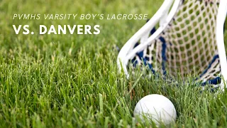 PVMHS Boy's Lacrosse vs Danvers - May 7, 2024 - SENIOR NIGHT