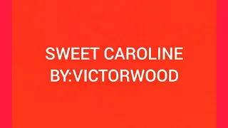 Sweet Caroline Lyrics By:Victorwood