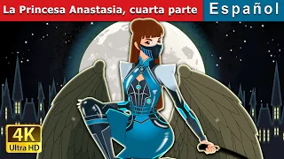La Princesa Anastasia, cuarta parte. | Princess Anastasia - Part 4 in Spanish | @SpanishFairyTales