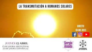 La Transmutación a HUMANOS SOLARES #SergioAmado
