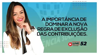 #LIVE 52 - A importância de dominar a nova regra de exclusão das contribuições.