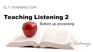 Teaching Listening 2 -Bottom up processing