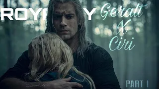 THE WITCHER I Geralt X Ciri // ROYALTY [PART I]