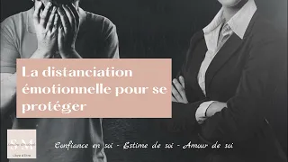 La distanciation émotionnelle pour se protéger