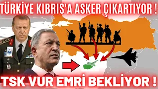 SONDAKİKA! TÜRKİYE KIBRIS'A ASKER ÇIKARTIYOR! TÜRK ASKERİ VUR EMRİ BEKLİYOR ! SAVAŞ KAPIDA