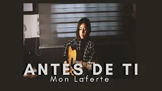 ANTES DE TI / MON LAFERTE ( COVER ) DANIELA CALVARIO