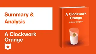 A Clockwork Orange by Anthony Burgess | Summary & Analysis