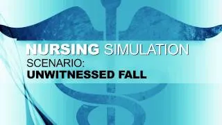 Nursing Simulation Scenario: Unwitnessed Fall