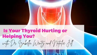 Is Your Thyroid Hurting or Helping You with Izabella Wentz