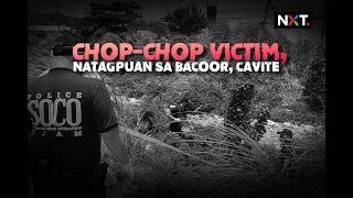 Chop-chop victim, natagpuan sa Bacoor, Cavite | NXT