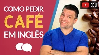 Como PEDIR um CAFÉ Em Inglês SEM PASSAR VERGONHA