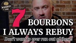 7 TOP BOURBONS I Can't Live Without!