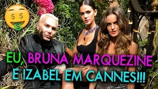 Vlog: Eu, Bruna Marquezine e Izabel Goulart em Cannes | #HottelMazzafera