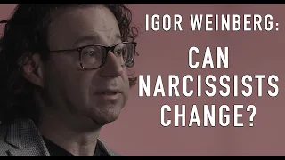 Can Narcissists Change? | IGOR WEINBERG